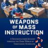 Weapons of Mass Instruction: A Schoolteacher's Journey Through the Dark World of Compulsory Schooling