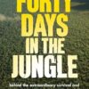Forty Days in the Jungle: behind the extraordinary survival and rescue of four children lost in the Amazon