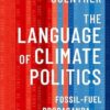 The Language of Climate Politics Fossil-Fuel Propaganda and How to Fight It