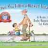 Have You Filled a Bucket Today?: A Guide to Daily Happiness for Kids