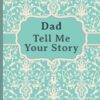 Dad, Tell Me Your Story: My father’s book of memories.