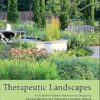 Therapeutic Landscapes: An Evidence-Based Approach to Designing Healing Gardens and Restorative Outdoor Spaces
