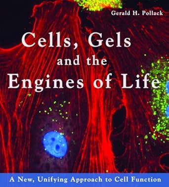 Cells, Gels & the Engines of Life: A New Unifying Approach to Cell Function