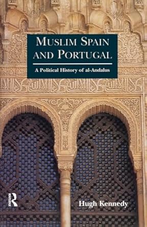 Muslim Spain and Portugal: A Political History of al-Andalus