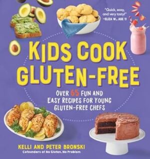 Kids Cook Gluten-Free: Over 65 Fun and Easy Recipes for Young Gluten-Free Chefs: 0