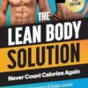 The Lean Body Solution: Never Count Calories Again