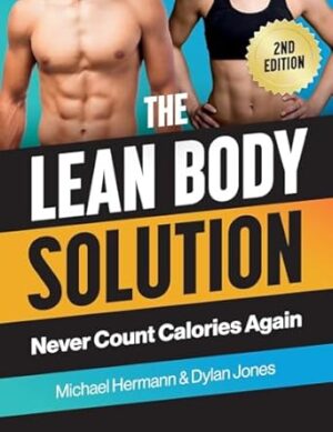 The Lean Body Solution: Never Count Calories Again
