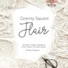 Granny Square Flair UK Terms Edition: 50 Fresh, Modern Variations of the Classic Crochet Square