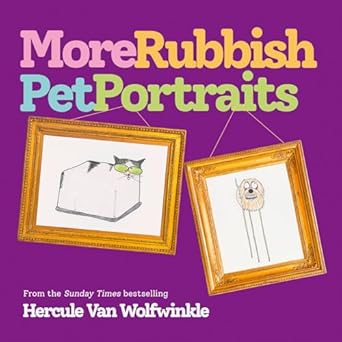 More Rubbish Pet Portraits: THE NEW BOOK FROM THE SUNDAY TIMES BESTSELLER HERCULE VAN WOLFWINKLE