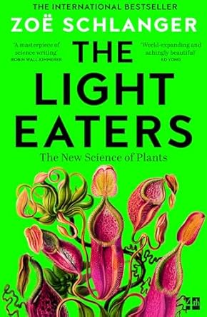 The Light Eaters: How the New Science of Plant Intelligence Expands Our View of Life on Earth