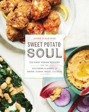 Sweet Potato Soul: 100 Easy Vegan Recipes for the Southern Flavors of Smoke, Sugar, Spice, and Soul: A Cookbook