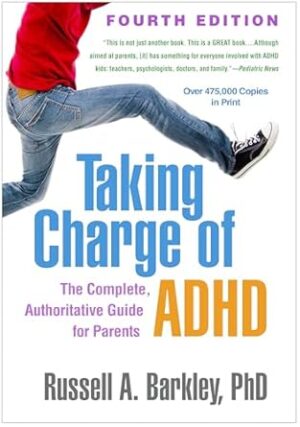 Taking Charge of ADHD, Fourth Edition: The Complete, Authoritative Guide for Parents