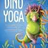 Dino Yoga: A Step-by-Step Guide to 20 Classic Poses for Kids, with Help from Four Dinosaur Friends