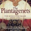 The Plantagenets: The Kings Who Made England