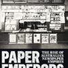 Paper Emperors: The rise of Australia's newspaper empires