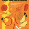 Spanish Made Easy: Simple, Modern Recipes for Every Day