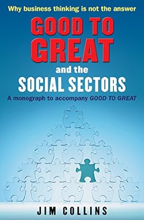 Good to Great and the Social Sectors: A Monograph to Accompany Good to Great