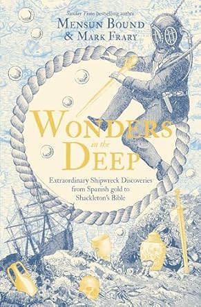 Wonders in the Deep: Extraordinary Shipwreck Discoveries from Spanish Gold to Shackleton's Bible