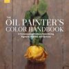 The Oil Painter's Color Handbook: A Contemporary Guide to Color Mixing, Pigments, Palettes, and Harmony
