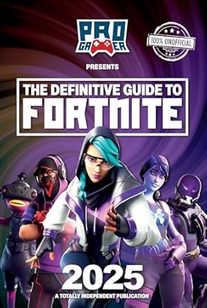 The Definitive Guide to Fortnite 2025