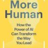 More Human: How the Power of AI Can Transform the Way You Lead