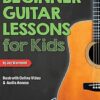 Beginner Guitar Lessons for Kids Book: with Online Video and Audio Access