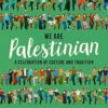 We Are Palestinian: A Celebration of Culture and Tradition