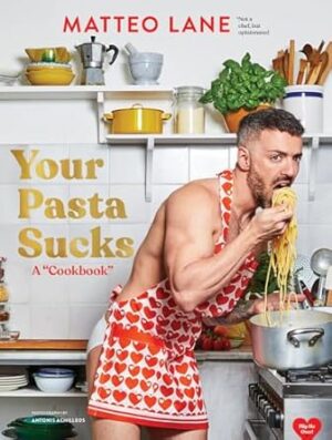 Your Pasta Sucks: A Cookbook