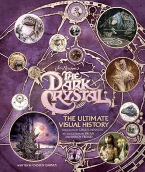The Dark Crystal: The Ultimate Visual History