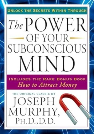The Power of Your Subconscious Mind: Unlock the Secrets Within