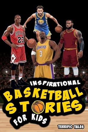 Inspirational Basketball Stories for Kids: Lessons for Young Readers in Resilience, Mental Toughness, and Building a Growth Mindset, from the Sport's Greatest Athletes. Perfect for Boys Aged 8-13.