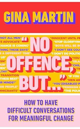 No Offence, But...: How to have difficult conversations for meaningful change