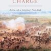 Pickett's Charge: A New Look at Gettysburg's Final Attack