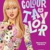 Colour In Taylor: A Unofficial Taylor Swift Colouring and Sticker Book