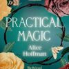 Practical Magic: The Beloved Novel of Love, Friendship, Sisterhood and Magic (Volume 3)