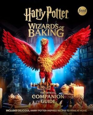 Harry Potter: Wizards of Baking: The Official Companion Guide: Includes Delicious, Harry Potter–Inspired Recipes to Make at Home