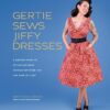 Gertie Sews Jiffy Dresses:A Modern Guide to Stitch-and-Wear Vintage Patterns You Can Make in a Day