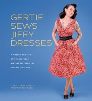 Gertie Sews Jiffy Dresses:A Modern Guide to Stitch-and-Wear Vintage Patterns You Can Make in a Day