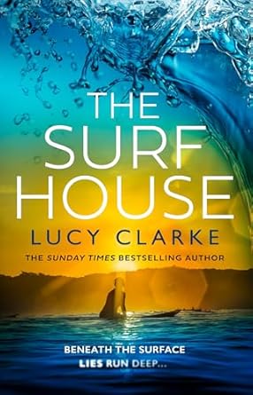 The Surf House: The brand new gripping, escapist crime thriller novel for 2025 from the Sunday Times bestselling author of The Hike