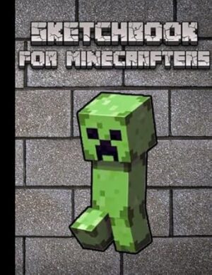 Sketchbook for Minecrafters: Creeper-Themed Drawing Pad for Girls and Kids. Perfect for Sketching, Doodling, and Learning to Draw!