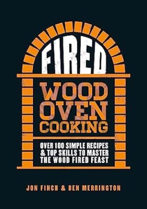 Fired: Over 100 simple recipes & top skills to master the wood fired feast