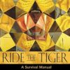 Ride the Tiger: A Survival Manual for the Aristocrats of the Soul