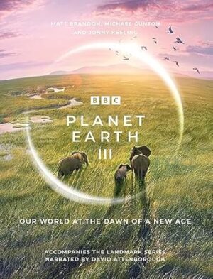 Planet Earth III: Accompanies the Landmark Series Narrated by David Attenborough