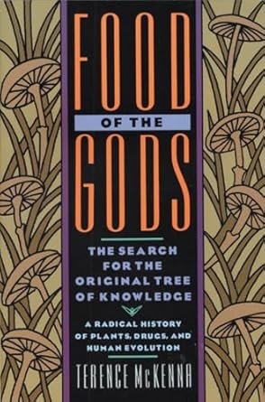 Food of the Gods: The Search for the Original Tree of Knowledge a Radical History of Plants, Drugs, and Human Evolution