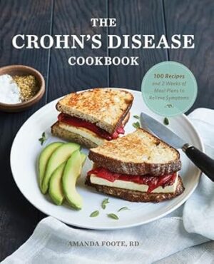 The Crohn's Disease Cookbook: 100 Recipes and 2 Weeks of Meal Plans to Relieve Symptoms
