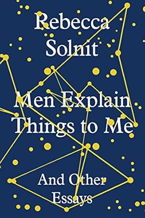 Men Explain Things to Me: And Other Essays