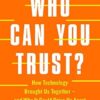 Who Can You Trust?: How Technology Brought Us Together - and Why It Could Drive Us Apart