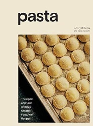 Pasta: The Spirit and Craft of Italy's Greatest Food, with Recipes [A Cookbook]