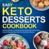 Easy Keto Desserts Cookbook: Healthy, Delicious, and Simple Low-Carb, High-Fat Ketogenic Dessert Recipes that Make Your Keto Diet Sweeter