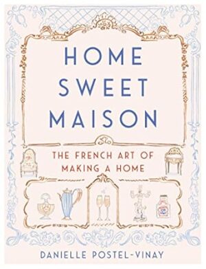 Home Sweet Maison: The French Art of Making a Home